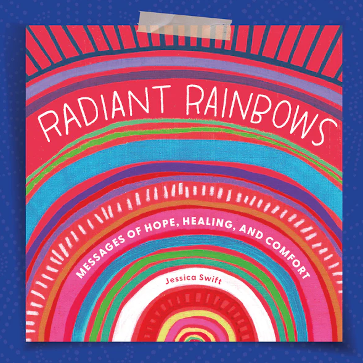 Radiant Rainbows: Messages of Hope, Healing & Comfort