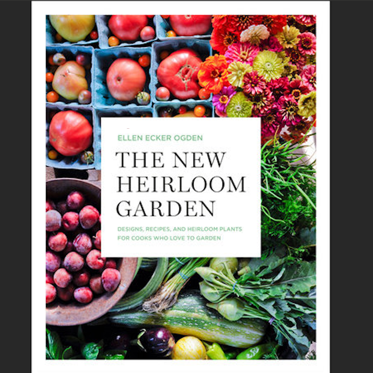 The New Heirloom Garden Designs, Recipes, and Heirloom Plants for Cooks Who Love to Garden